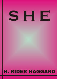 Title: SHE by H. Rider Haggard, Author: H. Rider Haggard