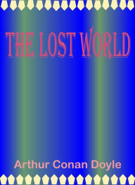 Title: The Lost World by Arthur Conan Doyle, Author: Arthur Conan Doyle