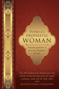 Title: The Power of a Prophetic Woman, Author: Prophetess Pumela T. Mpumlwana