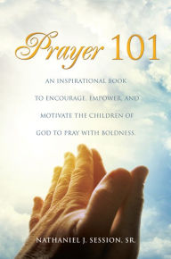 Title: Prayer 101, Author: Nathaniel J. Session
