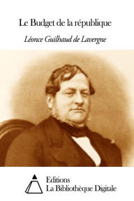 Title: Le Budget de la république, Author: Léonce Guilhaud de Lavergne