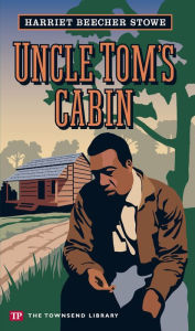 Title: Uncle Tom's Cabin (Townsend Library Edition), Author: Harriet Beecher Stowe