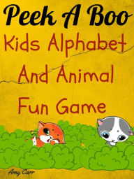 Title: Peek A Boo Kids Alphabet And Animal Fun Game, Author: Amy Carr