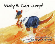 Title: Wally B Can Jump!, Author: Sharyn A. Brotz