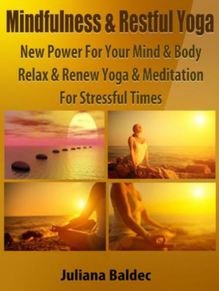 Mindfulness & Restful Yoga: New Power For Your Mind & Body - Relax & Renew Yoga & Meditation For Stressful Times - 6 In 1 Box Set