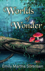 Title: Worlds of Wonder, Author: Emily Martha Sorensen