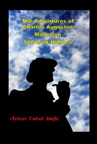 Title: The Adventure of Charles Augustus Milverton Sherlock Holmes, Author: Arthur Conan Doyle