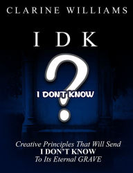 Title: IDK: I Don't Know, Author: CLARINE WILLIAMS