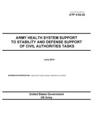 Title: Army Techniques Publication ATP 4-02.42 Army Health System Support to Stability and Defense Support of Civil Authorities Tasks June 2014, Author: United States Government US Army