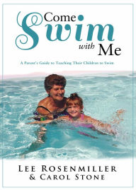 Title: Come Swim With Me: A Parent's Guide to Teaching Their Children to Swim, Author: Lee Rosenmiller