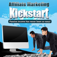 Title: Affiliate Marketing Kickstart-Passive Income has Never Been so Easy!, Author: Jeremy Mccabe