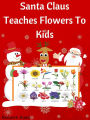 Kids Christmas Fun : Santa Claus Teaches Flowers To Kids