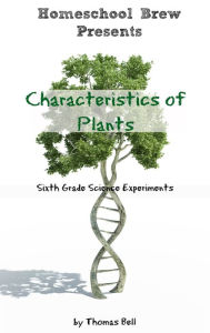 Title: Characteristics of Plants: Sixth Grade Science Experiments, Author: Thomas Bell
