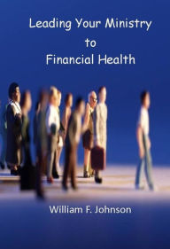 Title: Leading Your Ministry to Financial Health, Author: William Johnson