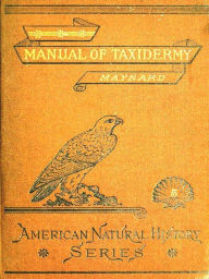 Title: Manual of Taxidermy, Author: C. J. Maynard