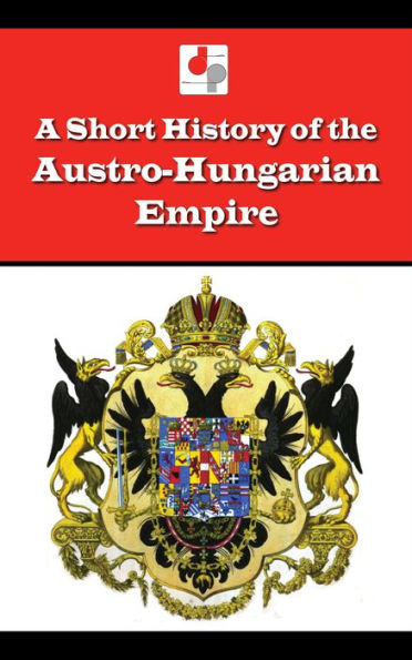 A Short History of the Austro-Hungarian Empire