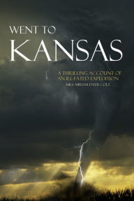 Title: Went to Kansas: (Abridged) A Thrilling Account of an Ill-Fated Expedition, Author: Mrs. Miriam Davis Colt