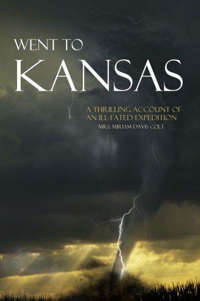 Went to Kansas: (Abridged) A Thrilling Account of an Ill-Fated Expedition