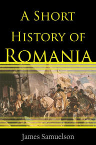 Title: A Short History of Romania, Author: James Samuelson