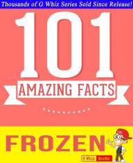 Title: Frozen - 101 Amazing Facts You Didn't Know, Author: G Whiz