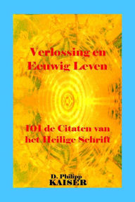 Title: Verlossing en Eeuwig Leven 101 de Citaten van het Heilige Schrift, Author: Darrel P. Kaiser