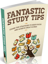 Title: Fantastic Study Tips-Learn the strategies to keep focus and achieve great scores, Author: Jeremy Mccabe