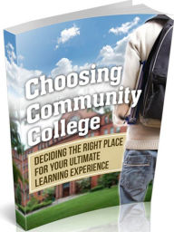 Title: Choosing Community College-Deciding the right place for your ultimate learning experience, Author: Jeremy Mccabe