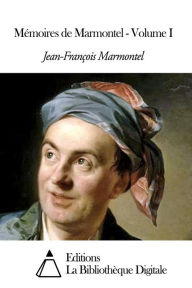 Title: Mémoires de Marmontel - Volume I, Author: Jean-François Marmontel