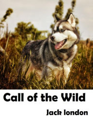 Title: Call of the Wild action, adventure, journey, battle, war, amazing Presented by Resounding Wind Publishing, Author: Jack London