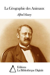 Title: La Géographie des Animaux, Author: Alfred Maury