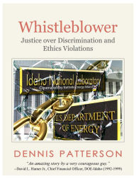 Title: Whistleblower: Justice over Discrimination and Ethics Violations, Author: Dennis Patterson