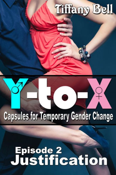 Y-to-X: Episode 2 - Justification (Gender Swap Humiliation Erotica)