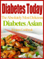 Diabetes Today The Absolutely Most Delicious Diabetes Asian Recipes Cookbook