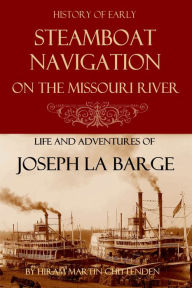 Title: Steamboat Navigation on the Missouri River (Abridged, Annotated), Author: Hiram Martin Chittenden