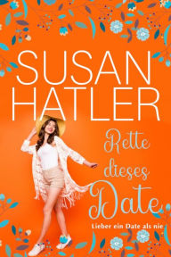 Title: Rette dieses Date, Author: Susan Hatler