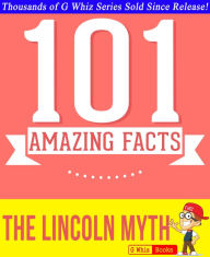 Title: The Lincoln Myth - 101 Amazing Facts You Didn't Know, Author: G Whiz