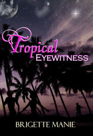 Title: Tropical Eyewitness, Author: Brigette Manie