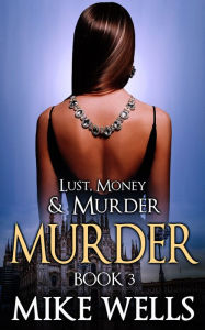 Lust, Money & Murder: Book 3, Murder - A Female Secret Service Agent Takes on an International Criminal (Book 1 Free)