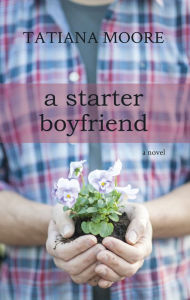 Title: A Starter Boyfriend: A Novel, Author: Tatiana Moore