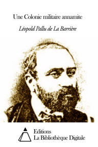 Title: Une Colonie militaire annamite, Author: Léopold Pallu de La Barrière