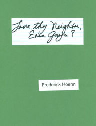 Title: Love thy Neighbor, Even Gays?, Author: Frederick Hoehn