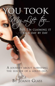 Title: You Took My Life Too... But I'm claiming it back day by day, Author: Joanie Glass