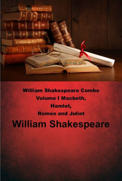 William Shakespeare Combo Volume I Macbeth, Hamlet, Romeo and Juliet