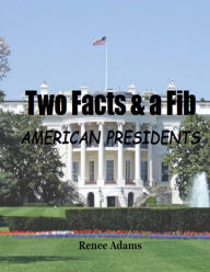 Title: Two Facts and a Fib: American Presidents, Author: Renee Adams
