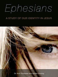 Title: Ephesians - A Study of our Identity in Jesus, Author: Kurt Trucksess