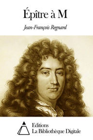 Title: Épître à M, Author: Jean-François Regnard