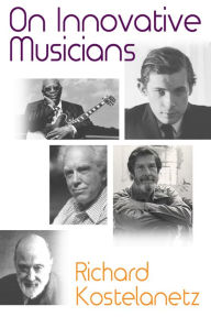 Title: On Innovative Musicians, Author: Richard Kostelanetz