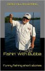 Fishin' With Bubba: Funny fishing short stories