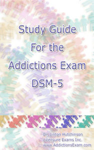 Title: Study Guide for the Addictions Exam DSM-5, Author: Dr. Linton Hutchinson