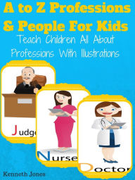 Title: A To Z Professions And People For Kids : Teach Children All About Professions With Illustrations, Author: Kenneth Jones